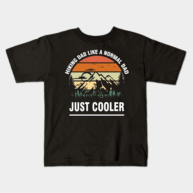 Hiking Dad: Like a Normal Dad, Just Cooler Kids T-Shirt by chems eddine